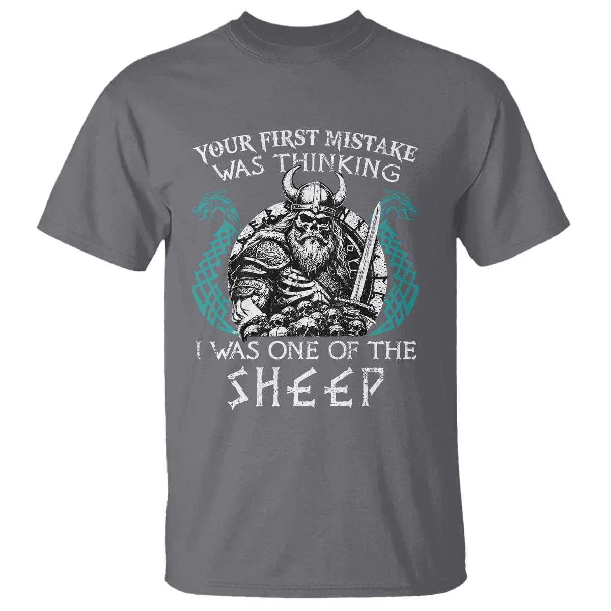 Viking Your First Mistake Was Thinking I Was One Of The Sheep T Shirt Viking Warrior TS11 Charcoal Print Your Wear