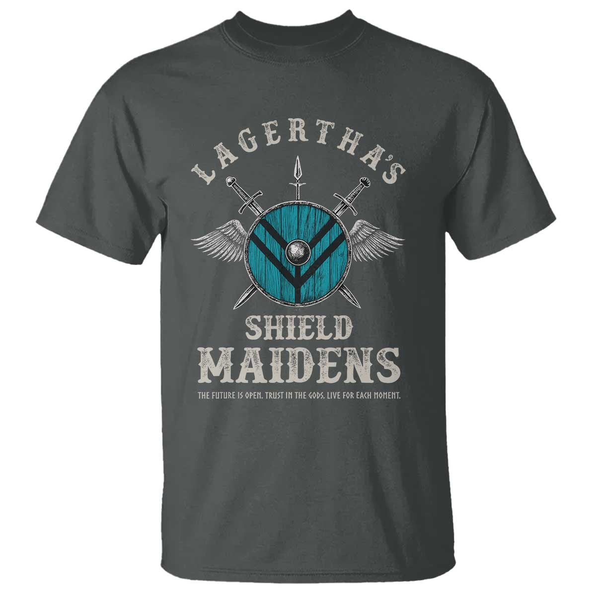 Lagertha's Shield Maidens T Shirt The Future Is Open Trust In The Gods Viking Warrior TS11 Dark Heather Print Your Wear
