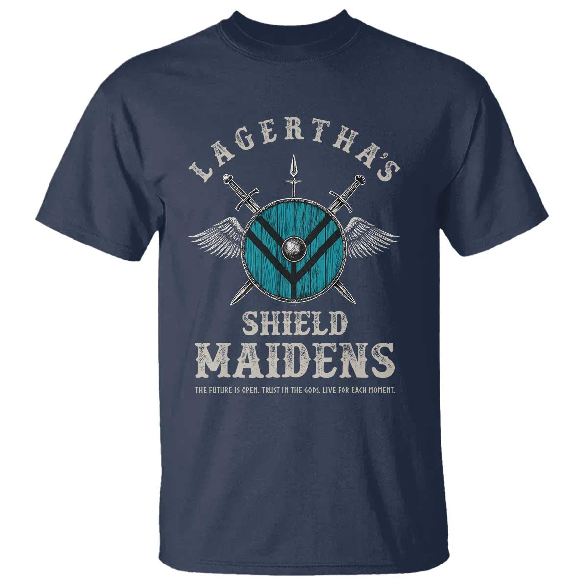 Lagertha's Shield Maidens T Shirt The Future Is Open Trust In The Gods Viking Warrior TS11 Navy Print Your Wear