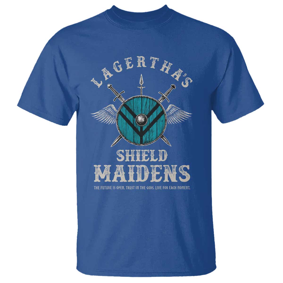 Lagertha's Shield Maidens T Shirt The Future Is Open Trust In The Gods Viking Warrior TS11 Royal Blue Print Your Wear