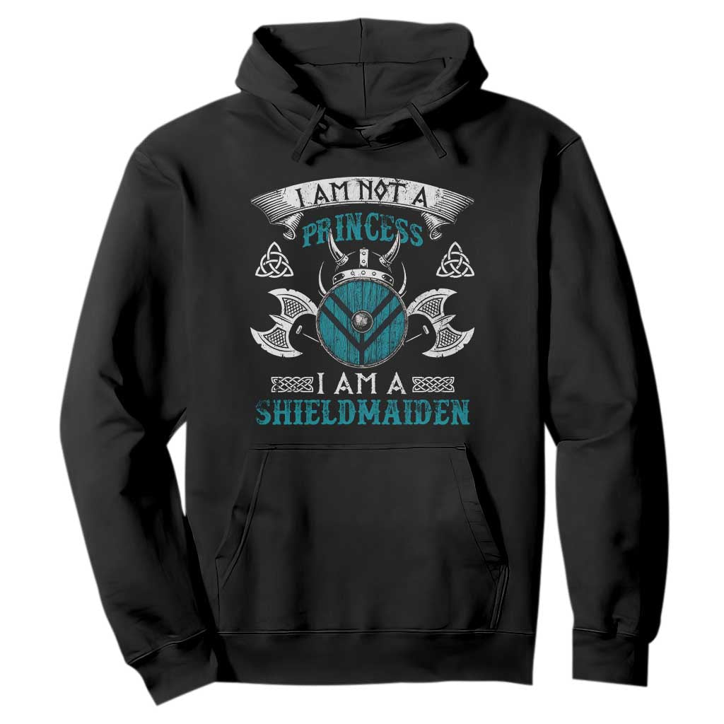 Funny I Am Not A Princess I Am A Shieldmaiden Hoodie Viking Pride TS11 Black Print Your Wear