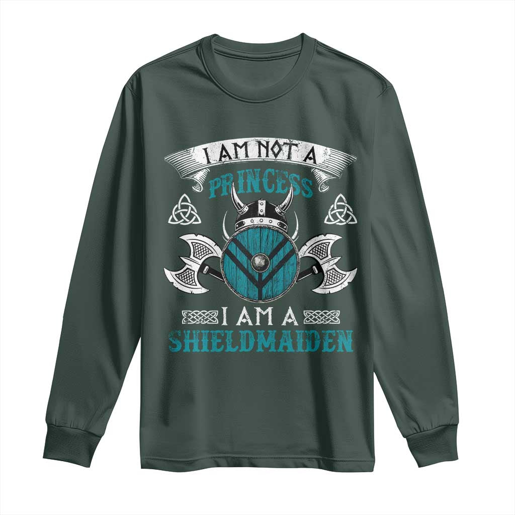 Funny I Am Not A Princess I Am A Shieldmaiden Long Sleeve Shirt Viking Pride TS11 Dark Forest Green Print Your Wear