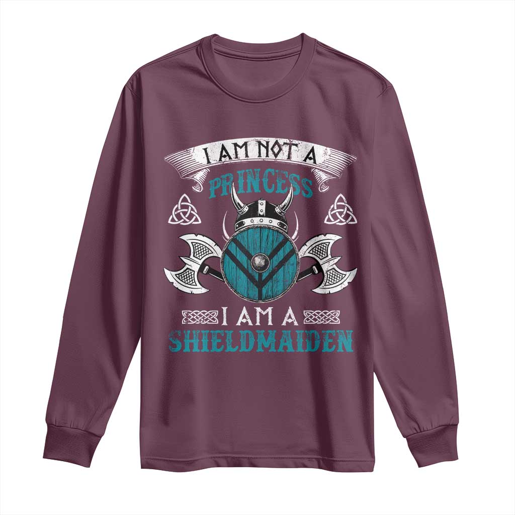 Funny I Am Not A Princess I Am A Shieldmaiden Long Sleeve Shirt Viking Pride TS11 Maroon Print Your Wear