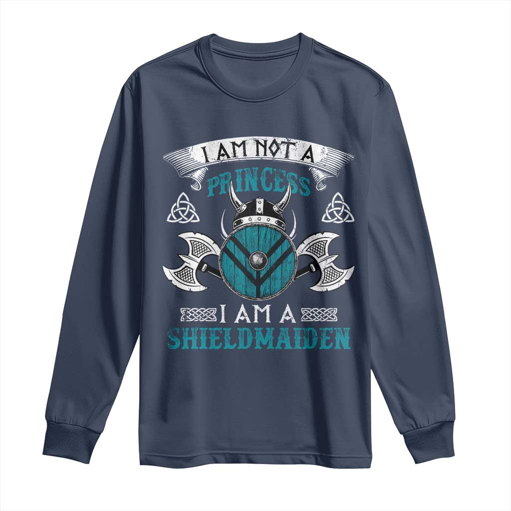 Funny I Am Not A Princess I Am A Shieldmaiden Long Sleeve Shirt Viking Pride TS11 Navy Print Your Wear