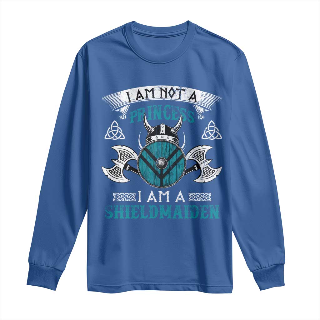 Funny I Am Not A Princess I Am A Shieldmaiden Long Sleeve Shirt Viking Pride TS11 Royal Blue Print Your Wear