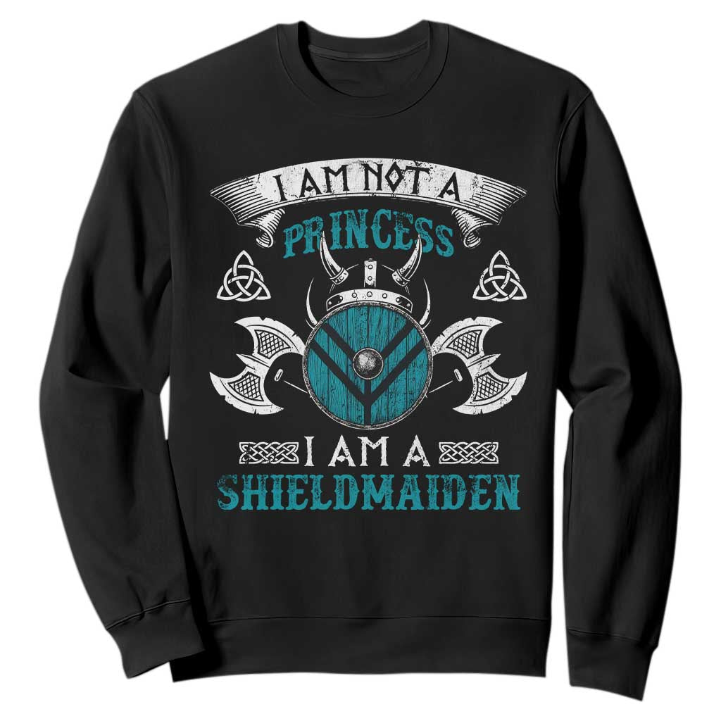 Funny I Am Not A Princess I Am A Shieldmaiden Sweatshirt Viking Pride TS11 Black Print Your Wear