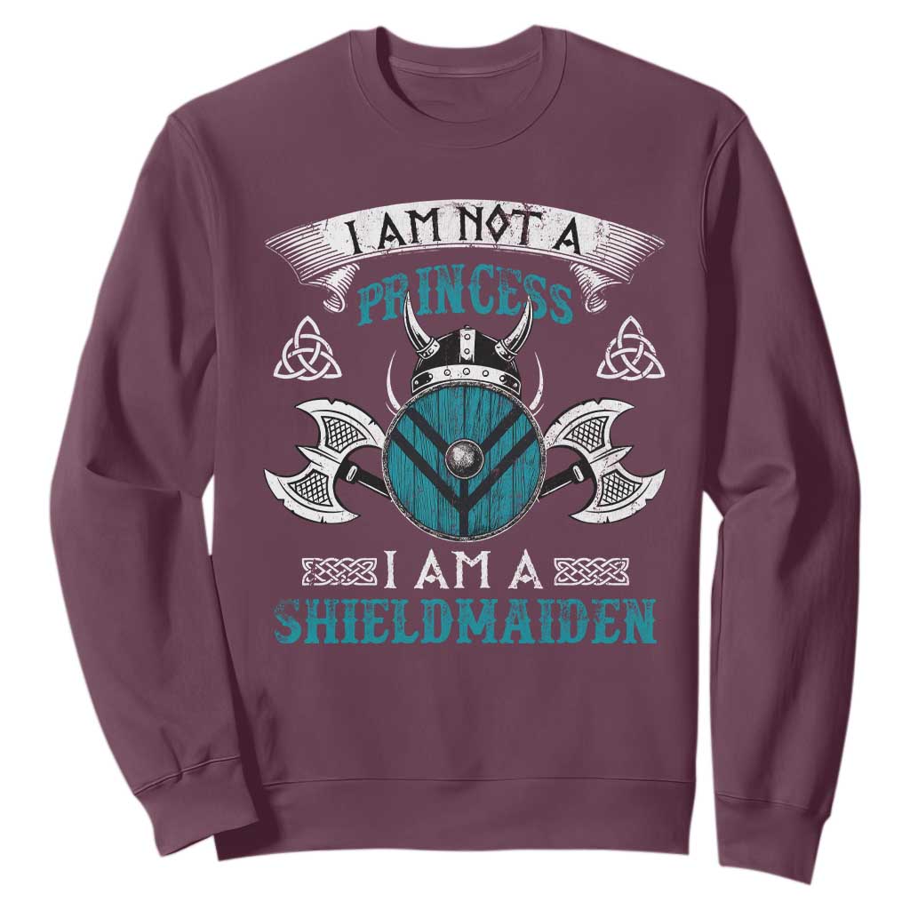 Funny I Am Not A Princess I Am A Shieldmaiden Sweatshirt Viking Pride TS11 Maroon Print Your Wear