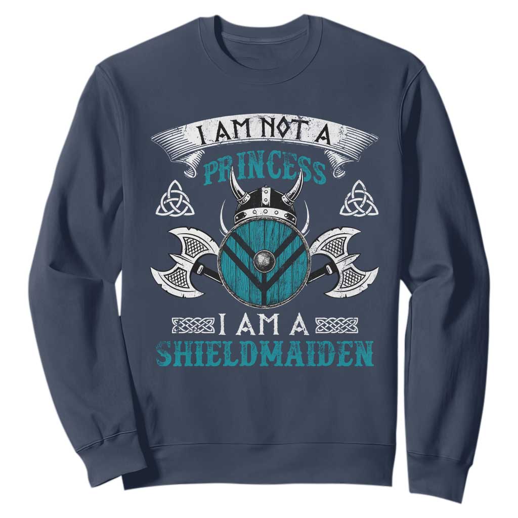 Funny I Am Not A Princess I Am A Shieldmaiden Sweatshirt Viking Pride TS11 Navy Print Your Wear