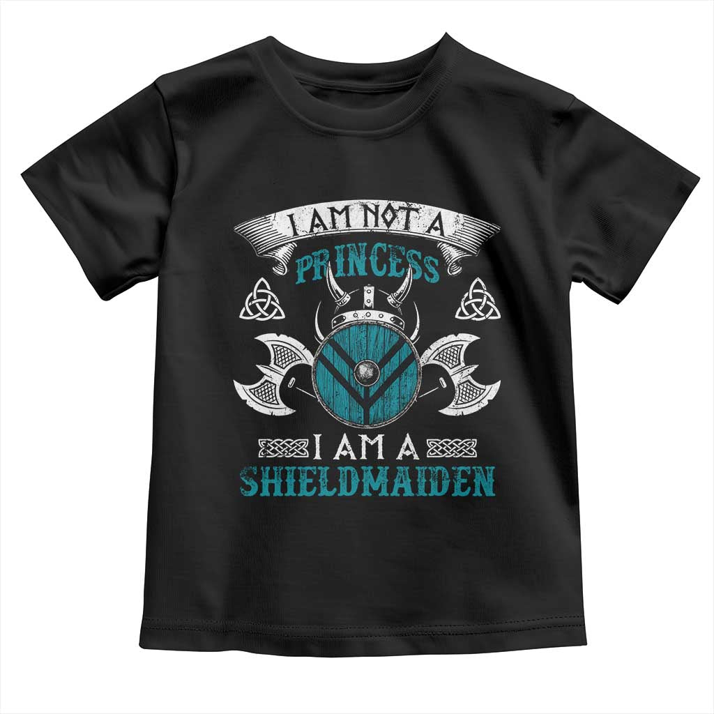 Funny I Am Not A Princess I Am A Shieldmaiden Toddler T Shirt Viking Pride TS11 Black Print Your Wear