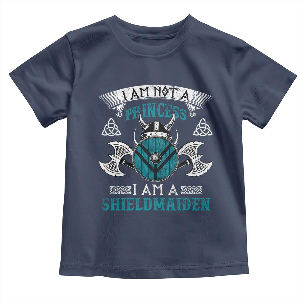 Funny I Am Not A Princess I Am A Shieldmaiden Toddler T Shirt Viking Pride TS11 Navy Print Your Wear