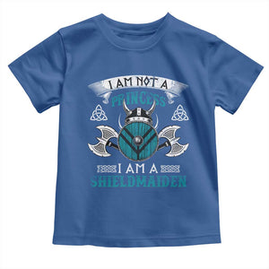 Funny I Am Not A Princess I Am A Shieldmaiden Toddler T Shirt Viking Pride TS11 Royal Blue Print Your Wear