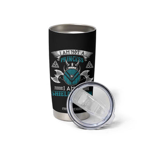 Funny I Am Not A Princess I Am A Shieldmaiden Tumbler Cup Viking Pride TS11 Print Your Wear