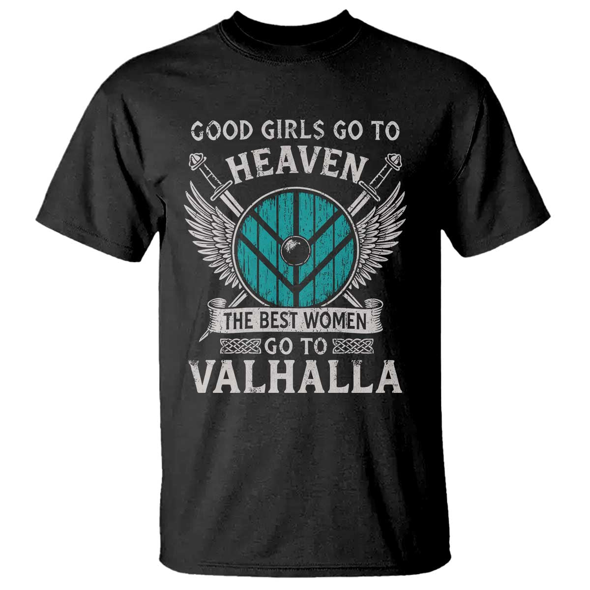 Shieldmaiden Viking Pride T Shirt Good Girls Go To Heaven The Best Women Go To Valhalla TS11 Black Print Your Wear