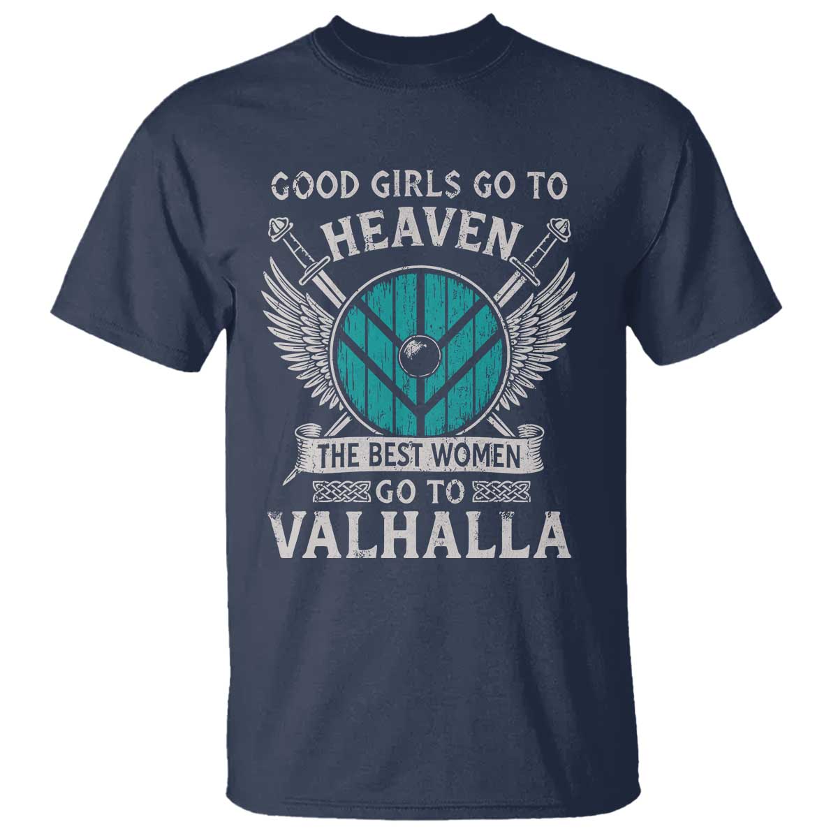 Shieldmaiden Viking Pride T Shirt Good Girls Go To Heaven The Best Women Go To Valhalla TS11 Navy Print Your Wear