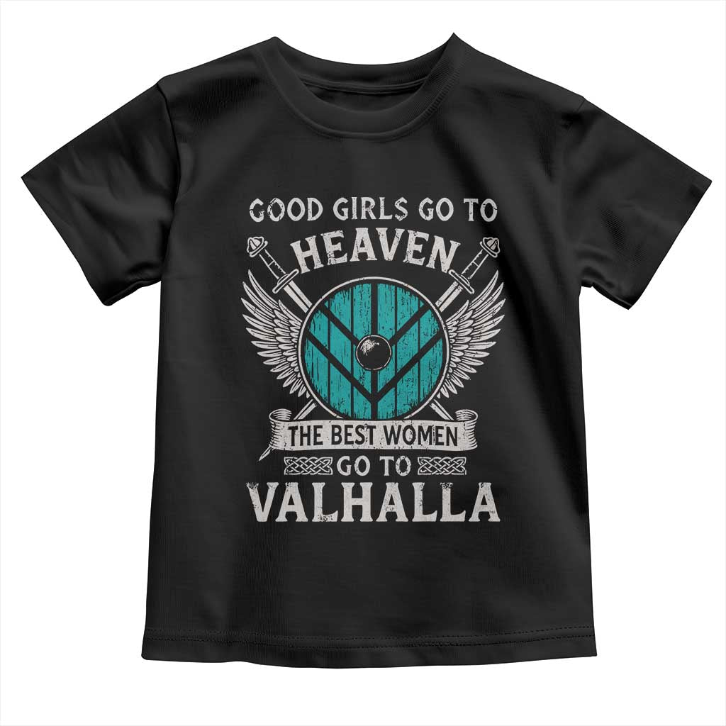 Shieldmaiden Viking Pride Toddler T Shirt Good Girls Go To Heaven The Best Women Go To Valhalla TS11 Black Print Your Wear