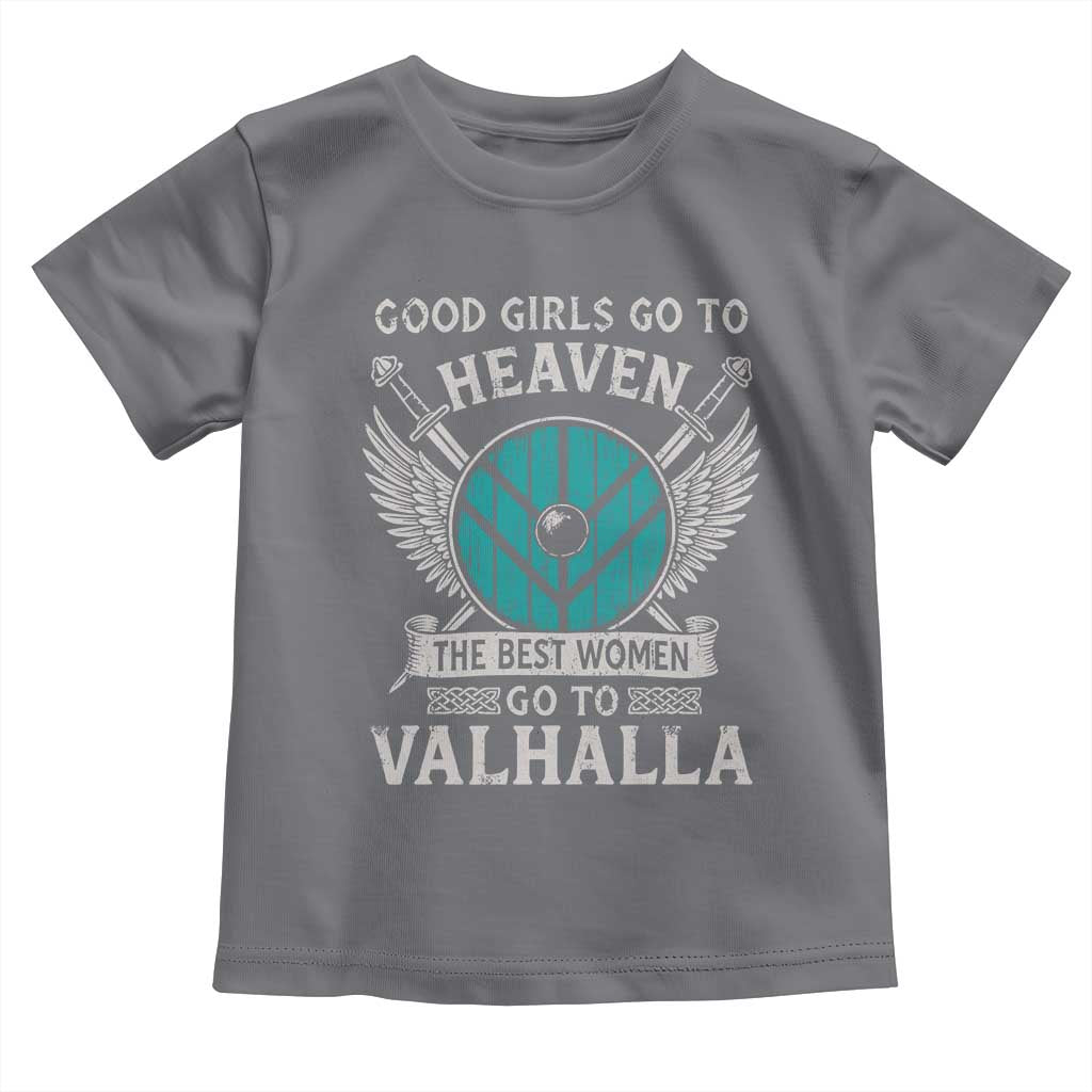 Shieldmaiden Viking Pride Toddler T Shirt Good Girls Go To Heaven The Best Women Go To Valhalla TS11 Charcoal Print Your Wear