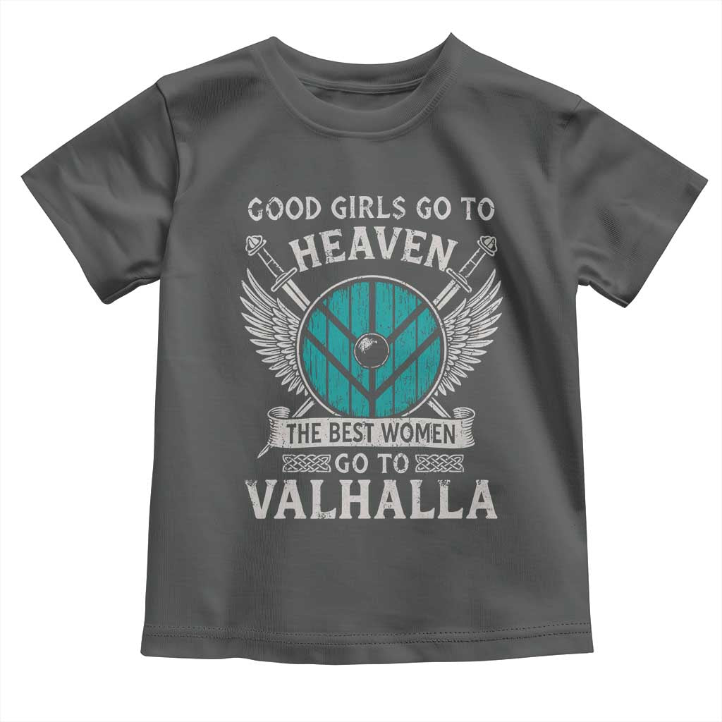 Shieldmaiden Viking Pride Toddler T Shirt Good Girls Go To Heaven The Best Women Go To Valhalla TS11 Dark Heather Print Your Wear
