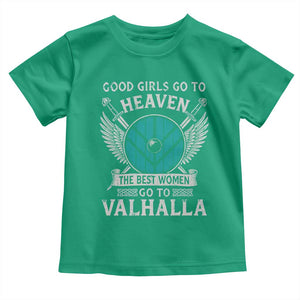 Shieldmaiden Viking Pride Toddler T Shirt Good Girls Go To Heaven The Best Women Go To Valhalla TS11 Irish Green Print Your Wear