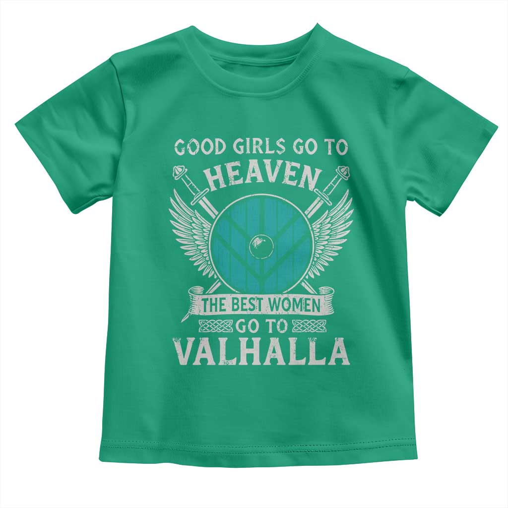 Shieldmaiden Viking Pride Toddler T Shirt Good Girls Go To Heaven The Best Women Go To Valhalla TS11 Irish Green Print Your Wear