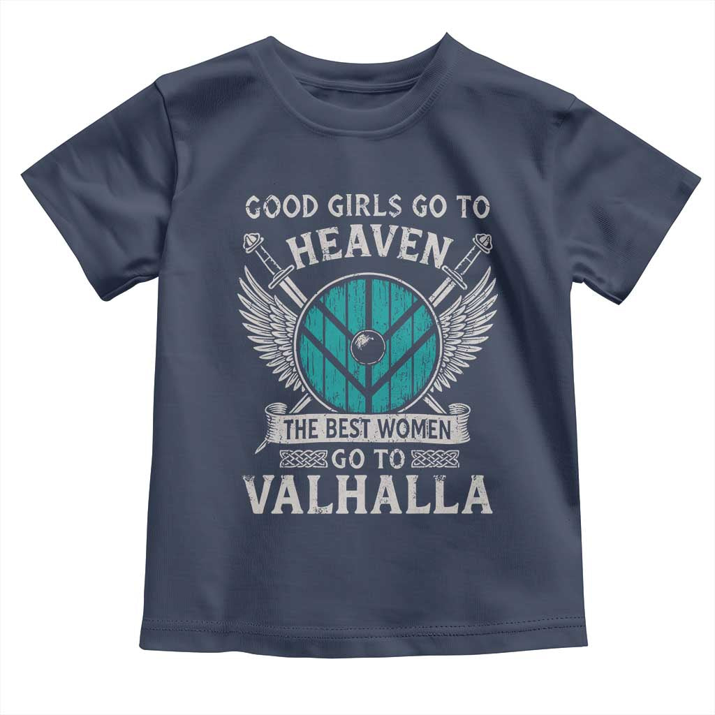 Shieldmaiden Viking Pride Toddler T Shirt Good Girls Go To Heaven The Best Women Go To Valhalla TS11 Navy Print Your Wear