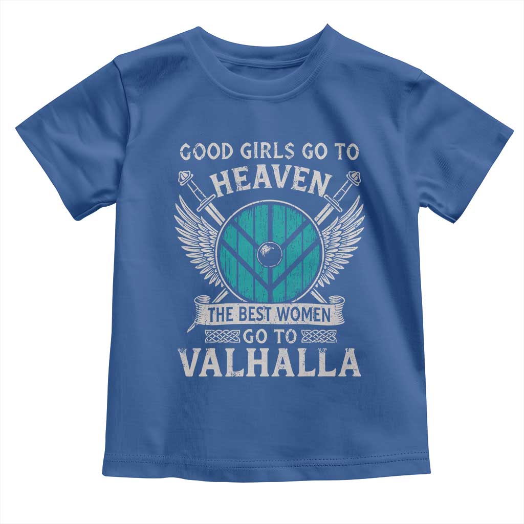 Shieldmaiden Viking Pride Toddler T Shirt Good Girls Go To Heaven The Best Women Go To Valhalla TS11 Royal Blue Print Your Wear