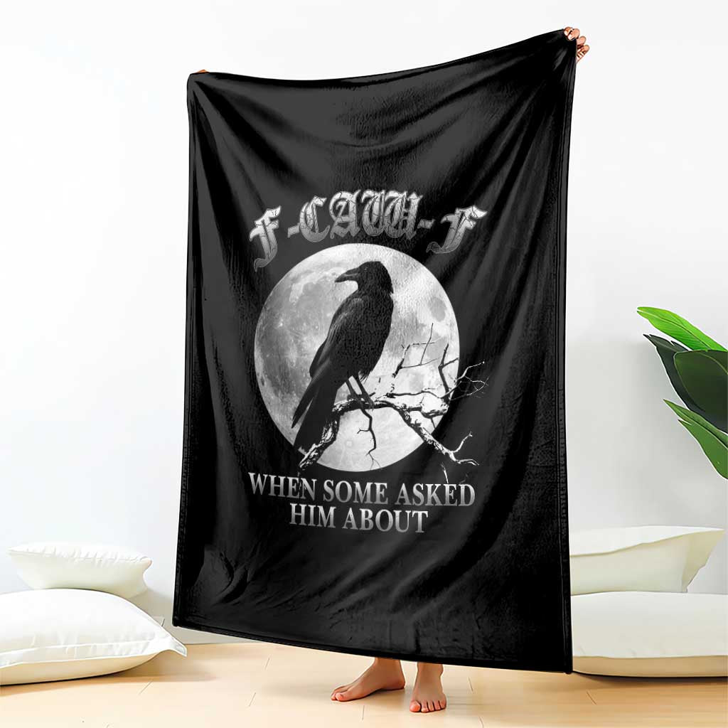 Funny F Caw F Throw Blanket When Some Asked Him About Black Crow Moon Gothic TS11 Print Your Wear