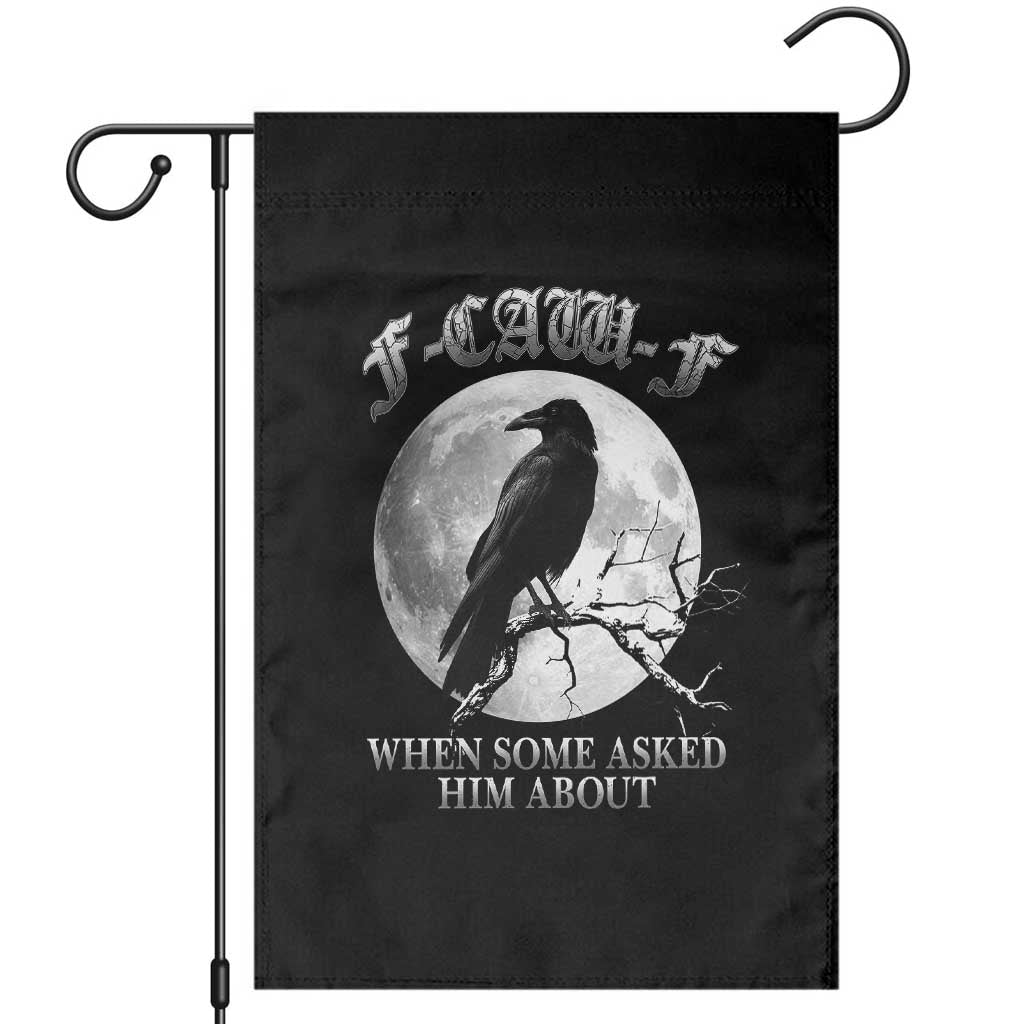 Funny F Caw F Garden Flag When Some Asked Him About Black Crow Moon Gothic TS11 Black Print Your Wear