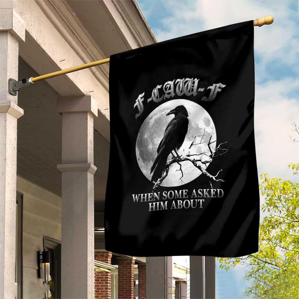 Funny F Caw F Garden Flag When Some Asked Him About Black Crow Moon Gothic TS11 Print Your Wear