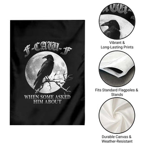 Funny F Caw F Garden Flag When Some Asked Him About Black Crow Moon Gothic TS11 Print Your Wear