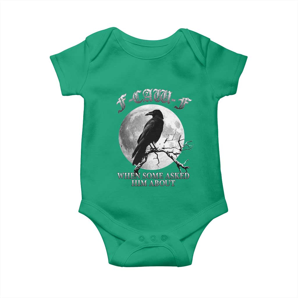 Funny F Caw F Baby Onesie When Some Asked Him About Black Crow Moon Gothic TS11 Irish Green Print Your Wear