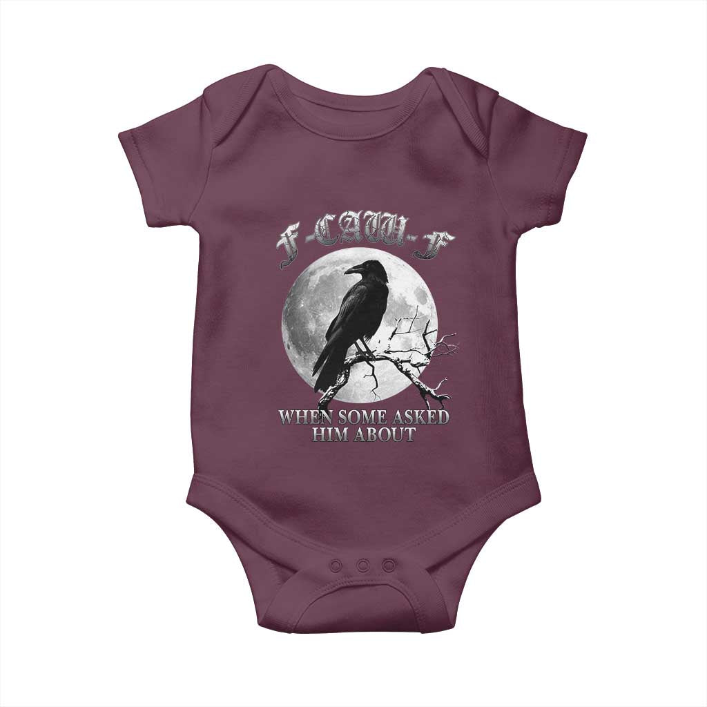 Funny F Caw F Baby Onesie When Some Asked Him About Black Crow Moon Gothic TS11 Maroon Print Your Wear