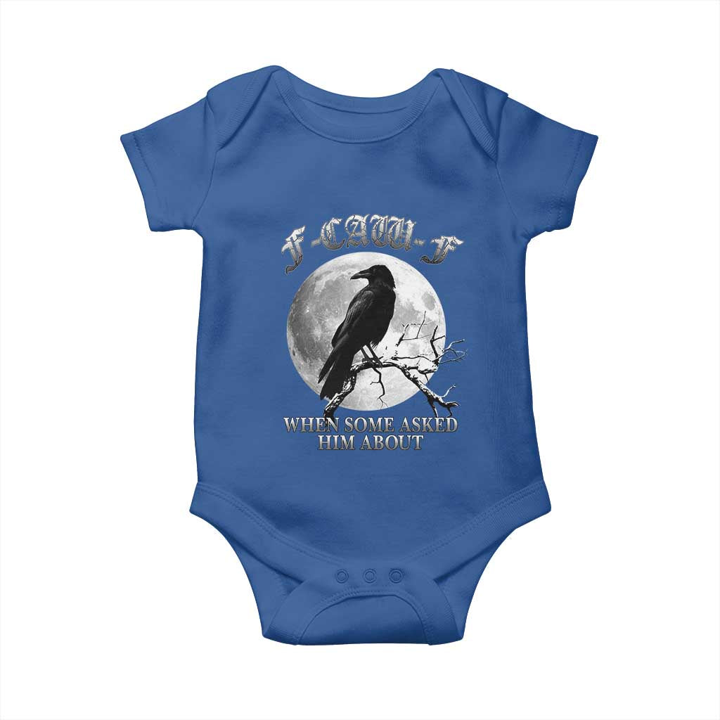 Funny F Caw F Baby Onesie When Some Asked Him About Black Crow Moon Gothic TS11 Royal Blue Print Your Wear