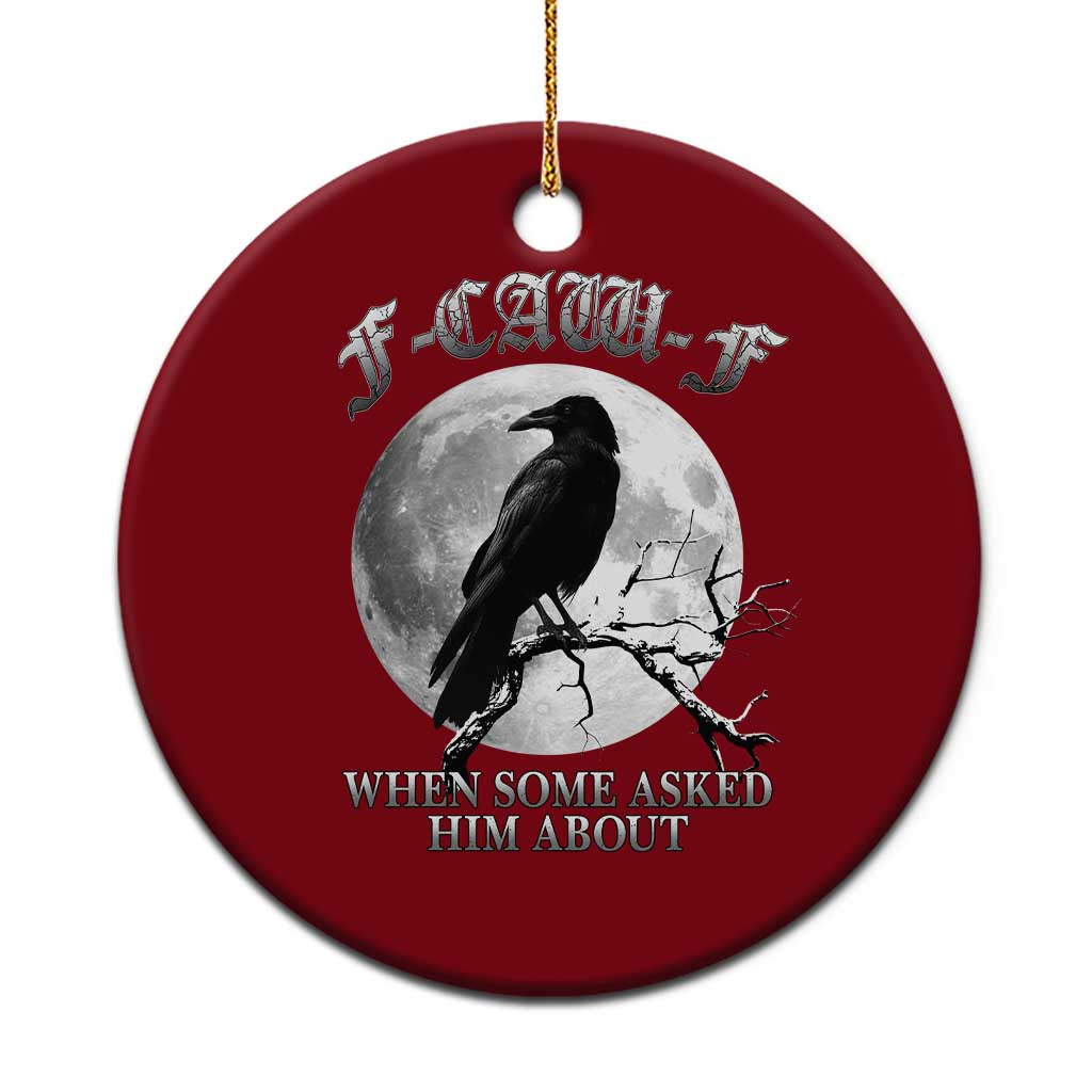 Funny F Caw F Ceramic Ornament When Some Asked Him About Black Crow Moon Gothic TS11 1pc Red Print Your Wear
