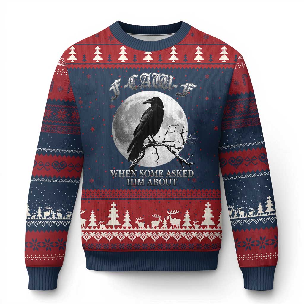 Funny F Caw F Ugly Christmas Sweater When Some Asked Him About Black Crow Moon Gothic - Print Your Wear