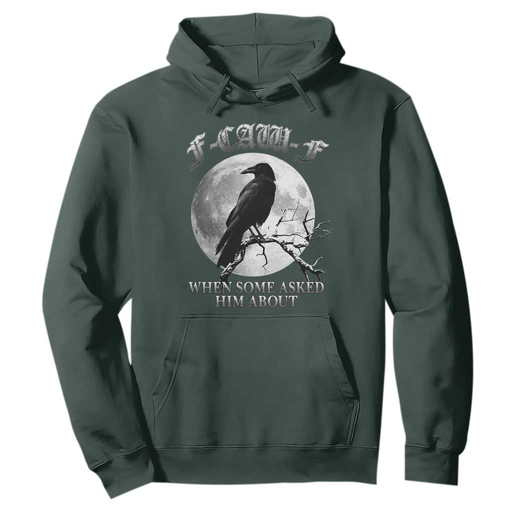 Funny F Caw F Hoodie When Some Asked Him About Black Crow Moon Gothic TS11 Dark Forest Green Print Your Wear