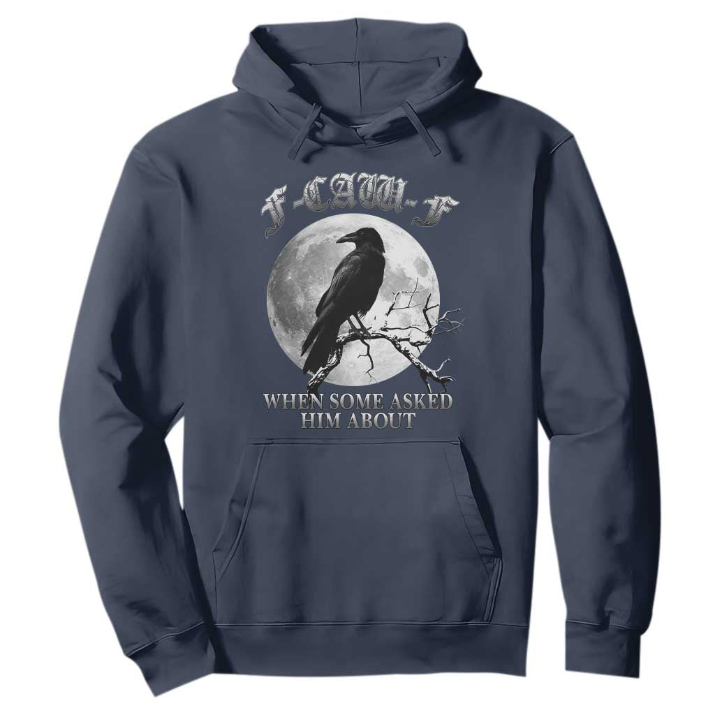 Funny F Caw F Hoodie When Some Asked Him About Black Crow Moon Gothic TS11 Navy Print Your Wear