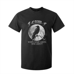 Funny F Caw F T Shirt For Kid When Some Asked Him About Black Crow Moon Gothic TS11 Black Print Your Wear