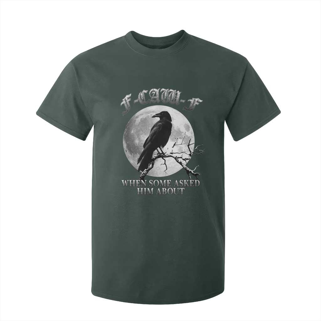 Funny F Caw F T Shirt For Kid When Some Asked Him About Black Crow Moon Gothic TS11 Dark Forest Green Print Your Wear