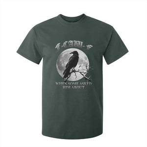 Funny F Caw F T Shirt For Kid When Some Asked Him About Black Crow Moon Gothic TS11 Dark Forest Green Print Your Wear