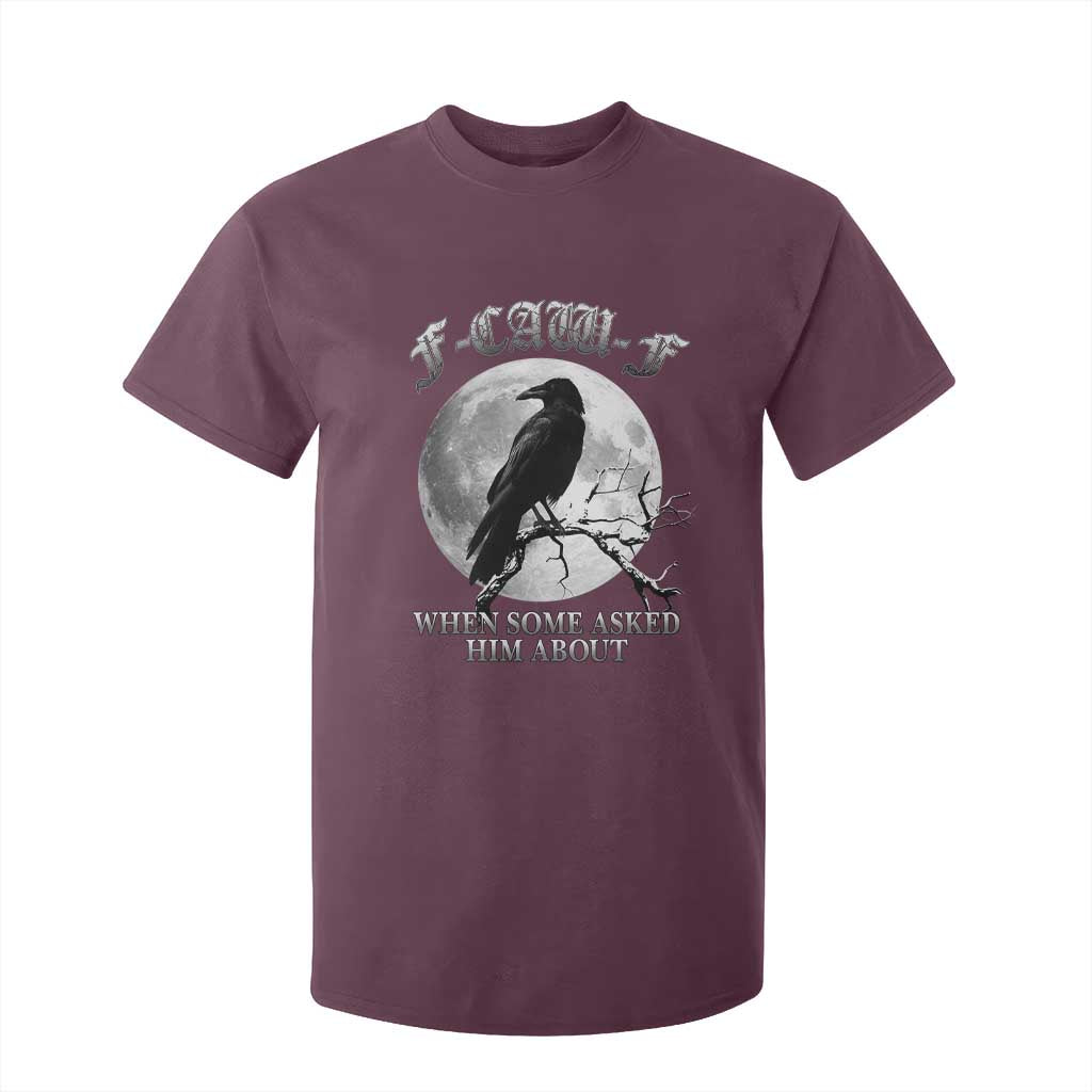 Funny F Caw F T Shirt For Kid When Some Asked Him About Black Crow Moon Gothic TS11 Maroon Print Your Wear