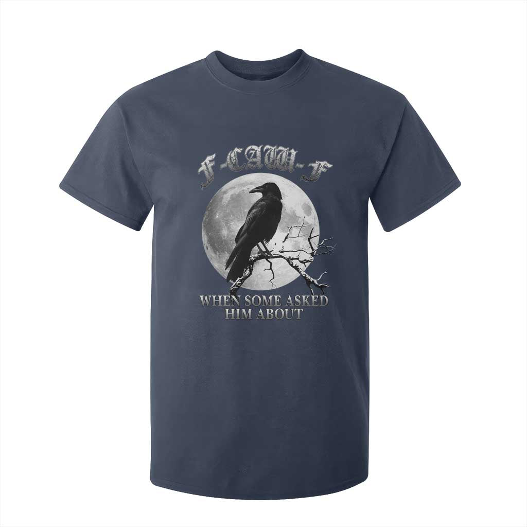 Funny F Caw F T Shirt For Kid When Some Asked Him About Black Crow Moon Gothic TS11 Navy Print Your Wear