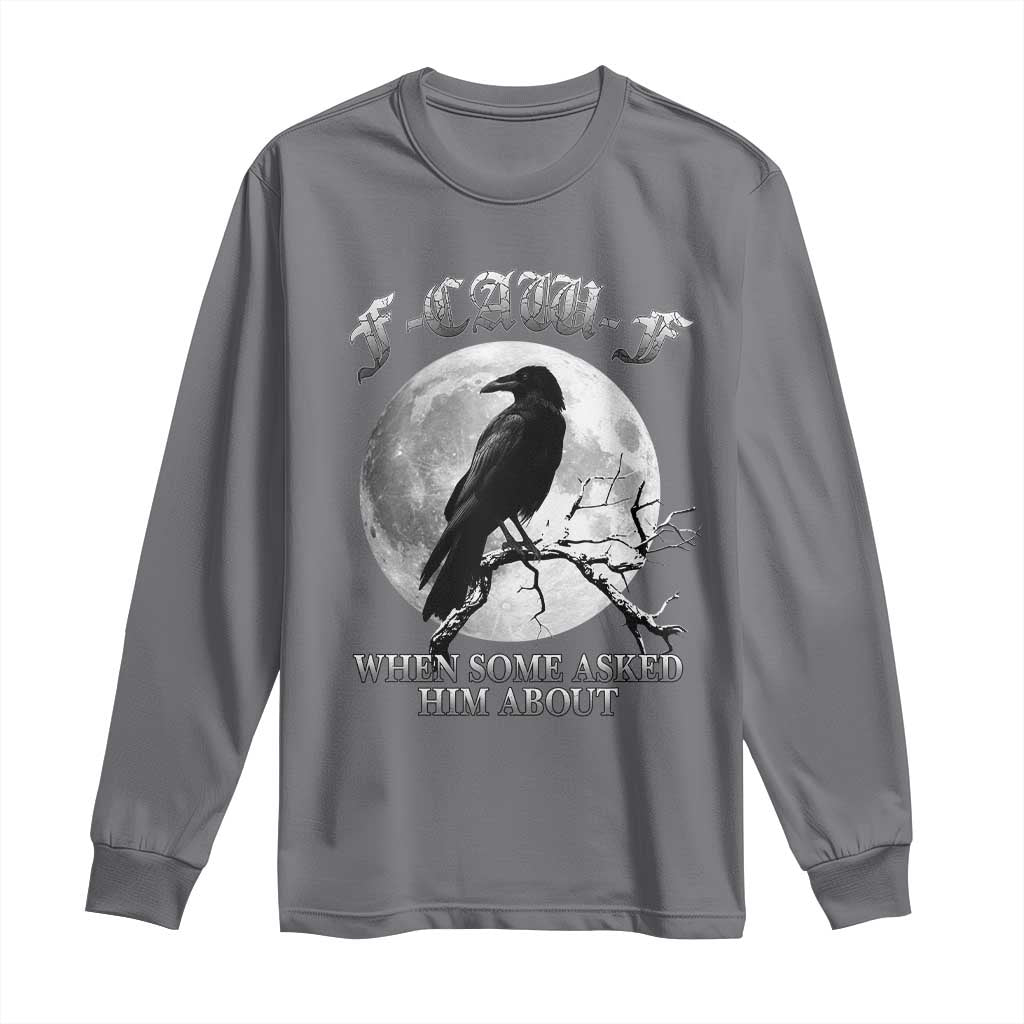 Funny F Caw F Long Sleeve Shirt When Some Asked Him About Black Crow Moon Gothic TS11 Charcoal Print Your Wear