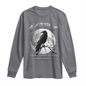 Funny F Caw F Long Sleeve Shirt When Some Asked Him About Black Crow Moon Gothic TS11 Charcoal Print Your Wear