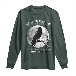Funny F Caw F Long Sleeve Shirt When Some Asked Him About Black Crow Moon Gothic TS11 Dark Forest Green Print Your Wear