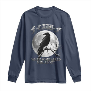 Funny F Caw F Long Sleeve Shirt When Some Asked Him About Black Crow Moon Gothic TS11 Navy Print Your Wear