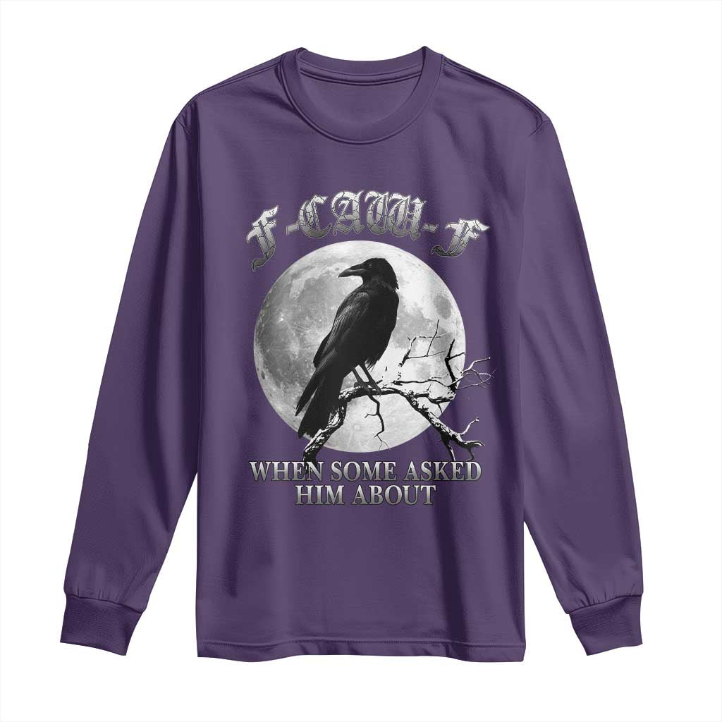 Funny F Caw F Long Sleeve Shirt When Some Asked Him About Black Crow Moon Gothic TS11 Purple Print Your Wear