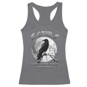 Funny F Caw F Racerback Tank Top When Some Asked Him About Black Crow Moon Gothic TS11 Charcoal Print Your Wear