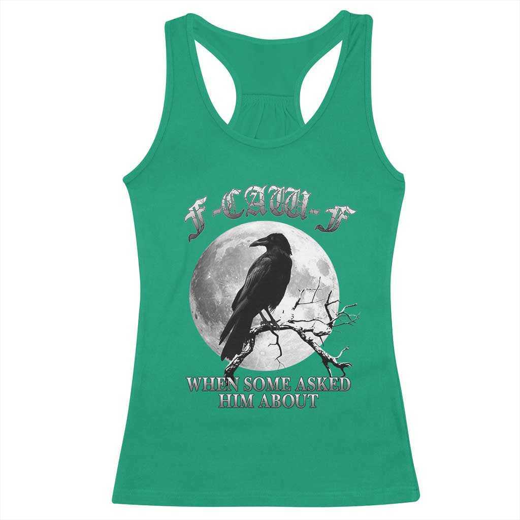 Funny F Caw F Racerback Tank Top When Some Asked Him About Black Crow Moon Gothic TS11 Irish Green Print Your Wear