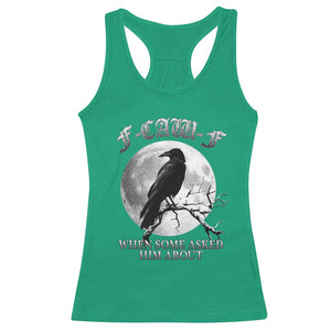 Funny F Caw F Racerback Tank Top When Some Asked Him About Black Crow Moon Gothic TS11 Irish Green Print Your Wear