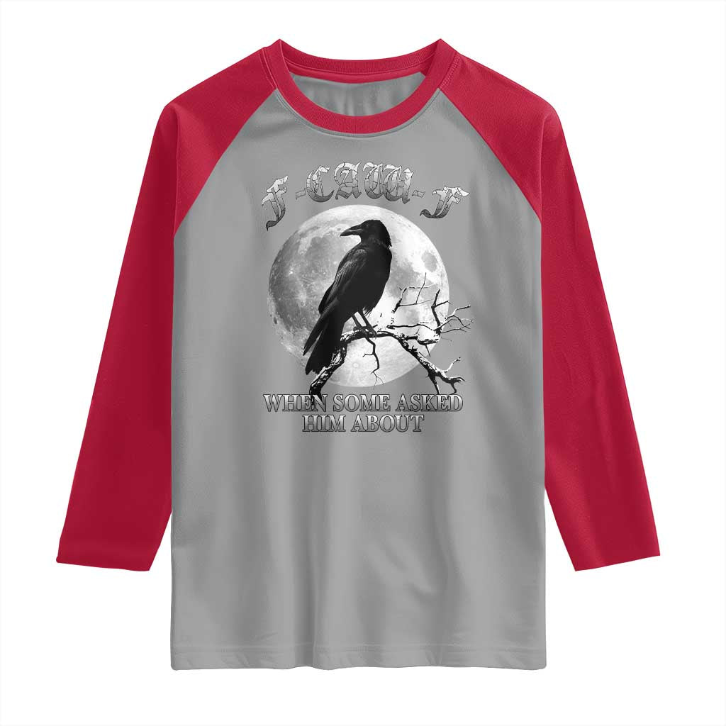 Funny F Caw F Raglan Shirt When Some Asked Him About Black Crow Moon Gothic TS11 Sport Gray Red Print Your Wear